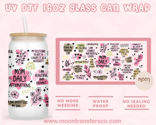 Mom Daily Affirmation-  UV DTF 16oz Glass Can
