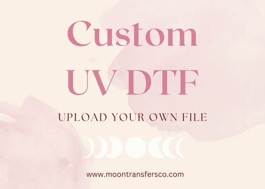UPLOAD YOUR FILE- UV DTF