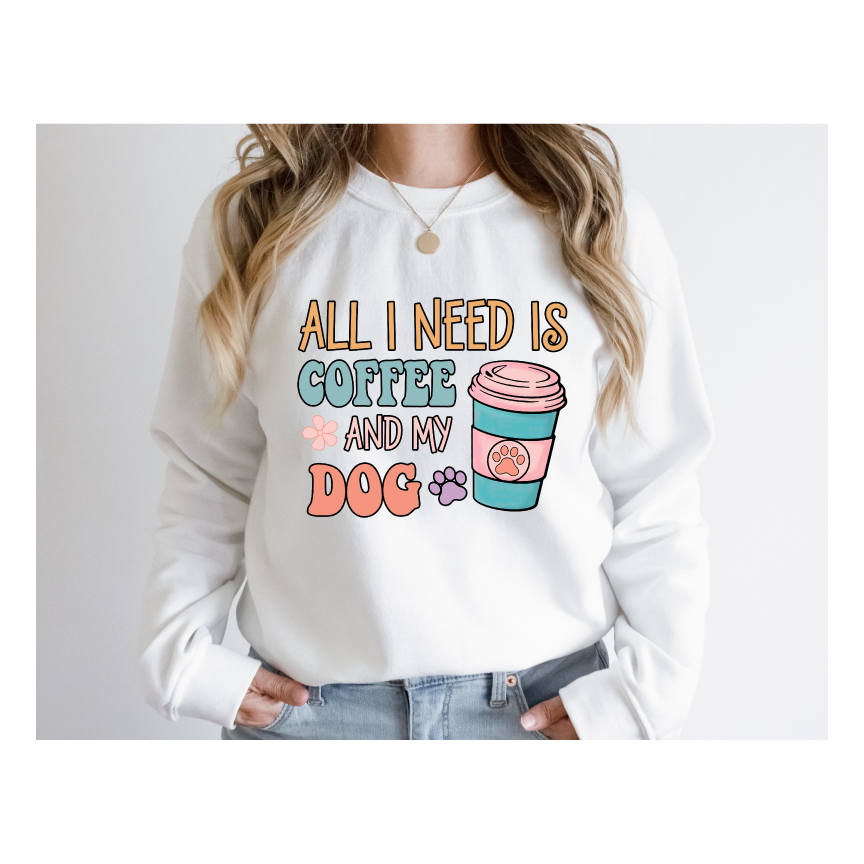 ALL I NEED IS COFFE & MY DOG - Full Color DTF Transfer